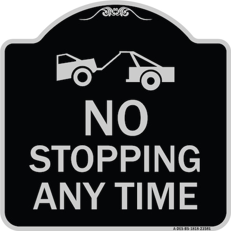 Signmission No Stopping Anytime W/ Tow Away Graphic Heavy-Gauge Aluminum Sign, 18" x 18", BS-1818-23581 A-DES-BS-1818-23581
